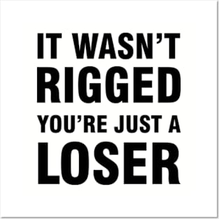 It Wasn't Rigged You're Just A Loser Posters and Art